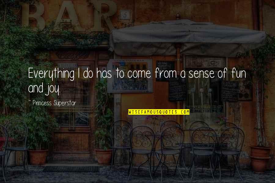 I've Got Nothing To Lose Quotes By Princess Superstar: Everything I do has to come from a I've Got Nothing To Lose Quotes By Princess Superstar: Everything I do has to come from a
