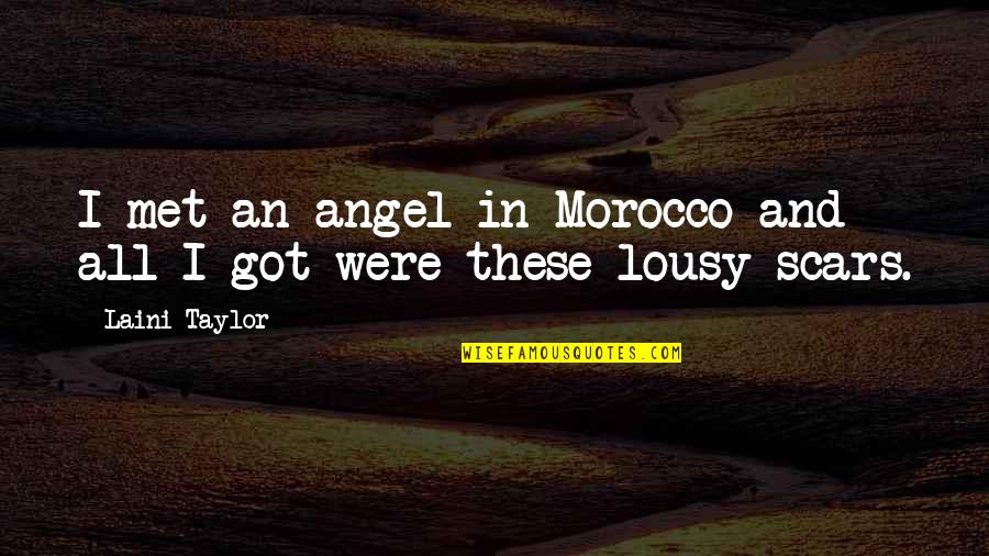 I've Got Scars Quotes By Laini Taylor: I met an angel in Morocco and all
