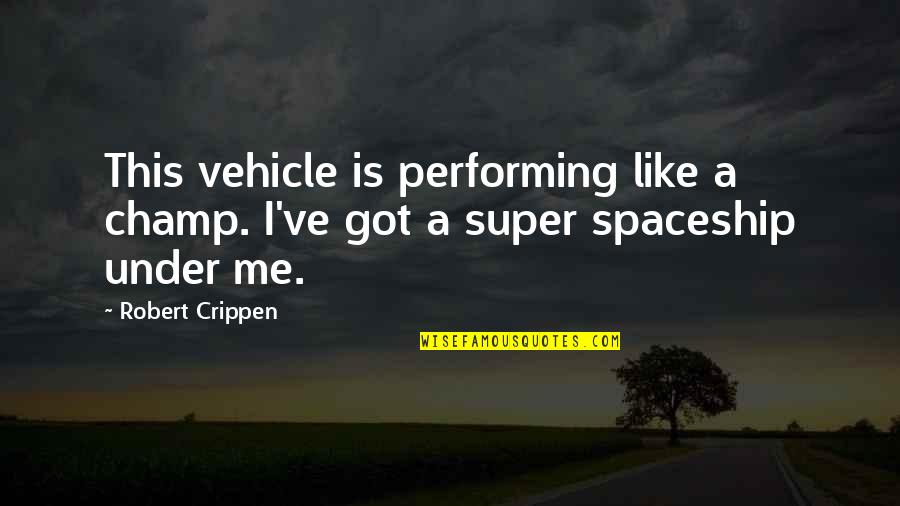 I've Got This Quotes By Robert Crippen: This vehicle is performing like a champ. I've