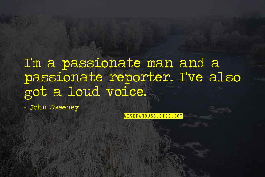 I've Got Your Man Quotes By John Sweeney: I'm a passionate man and a passionate reporter.
