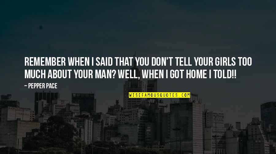 I've Got Your Man Quotes By Pepper Pace: Remember when I said that you don't tell I've Got Your Man Quotes By Pepper Pace: Remember when I said that you don't tell