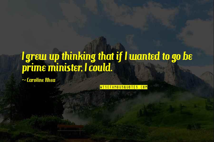 I've Grew Up Quotes By Caroline Rhea: I grew up thinking that if I wanted