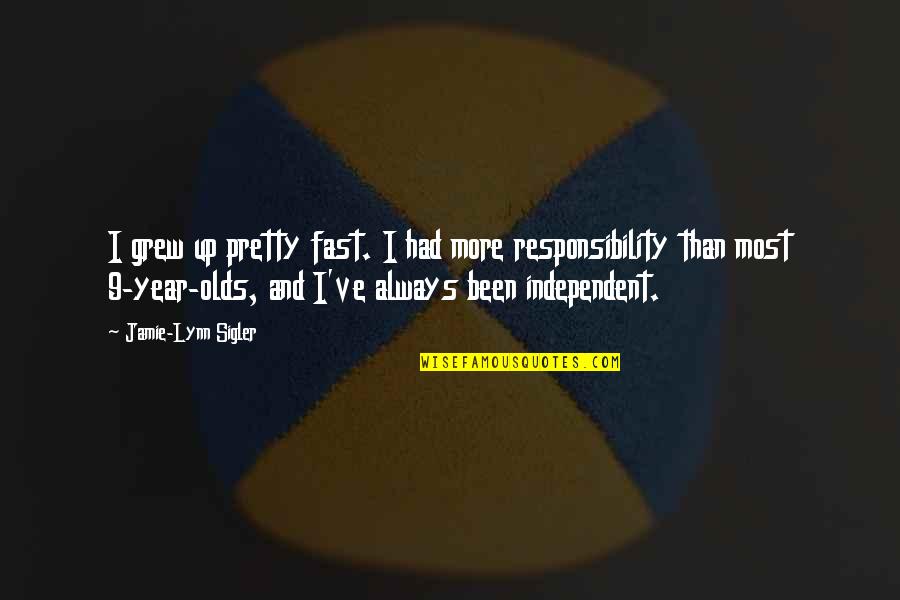 I've Grew Up Quotes By Jamie-Lynn Sigler: I grew up pretty fast. I had more I've Grew Up Quotes By Jamie-Lynn Sigler: I grew up pretty fast. I had more