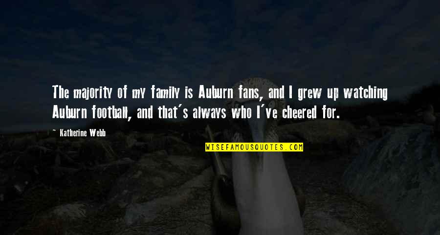 I've Grew Up Quotes By Katherine Webb: The majority of my family is Auburn fans, I've Grew Up Quotes By Katherine Webb: The majority of my family is Auburn fans,