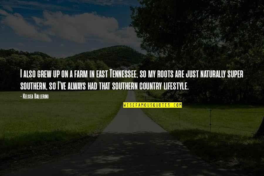 I've Grew Up Quotes By Kelsea Ballerini: I also grew up on a farm in I've Grew Up Quotes By Kelsea Ballerini: I also grew up on a farm in