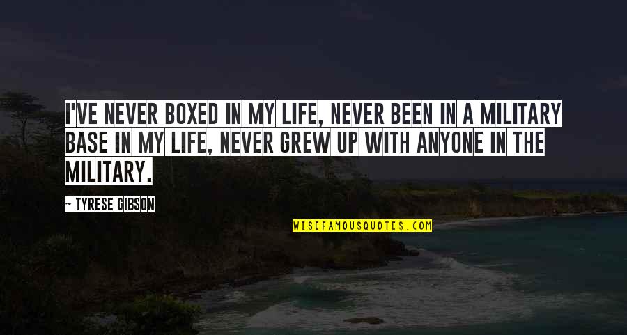 I've Grew Up Quotes By Tyrese Gibson: I've never boxed in my life, never been I've Grew Up Quotes By Tyrese Gibson: I've never boxed in my life, never been