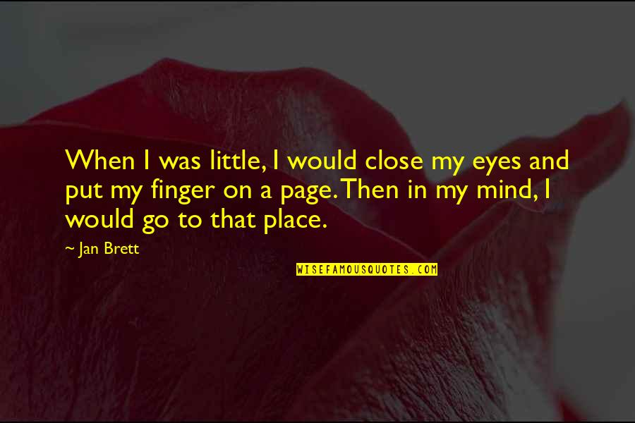 I've Grown As A Person Quotes By Jan Brett: When I was little, I would close my I've Grown As A Person Quotes By Jan Brett: When I was little, I would close my