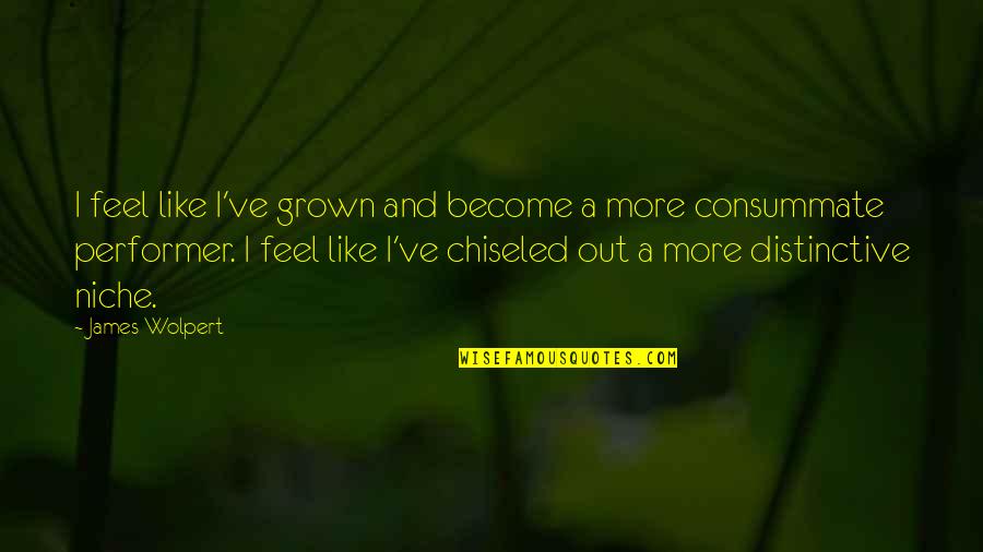 I've Grown Quotes By James Wolpert: I feel like I've grown and become a