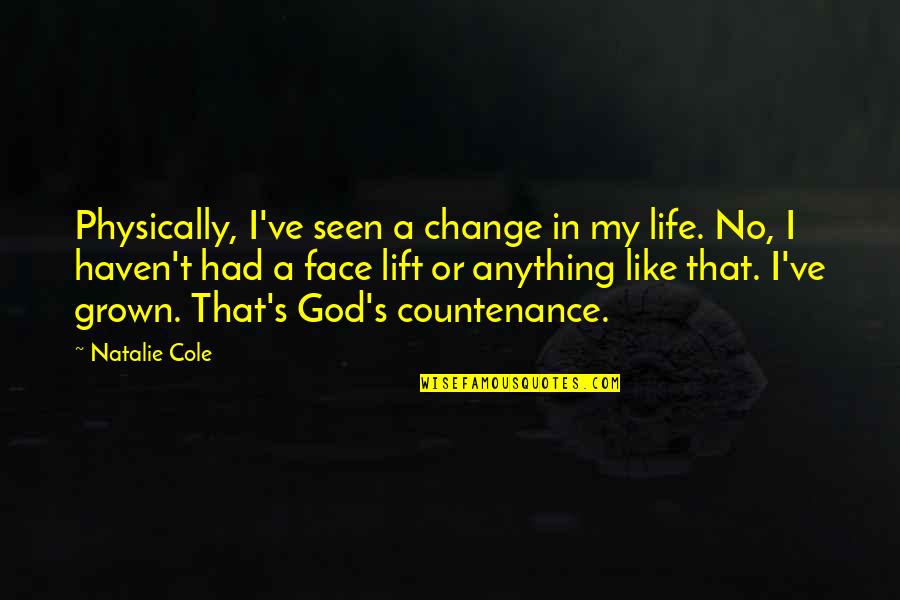 I've Grown Quotes By Natalie Cole: Physically, I've seen a change in my life.