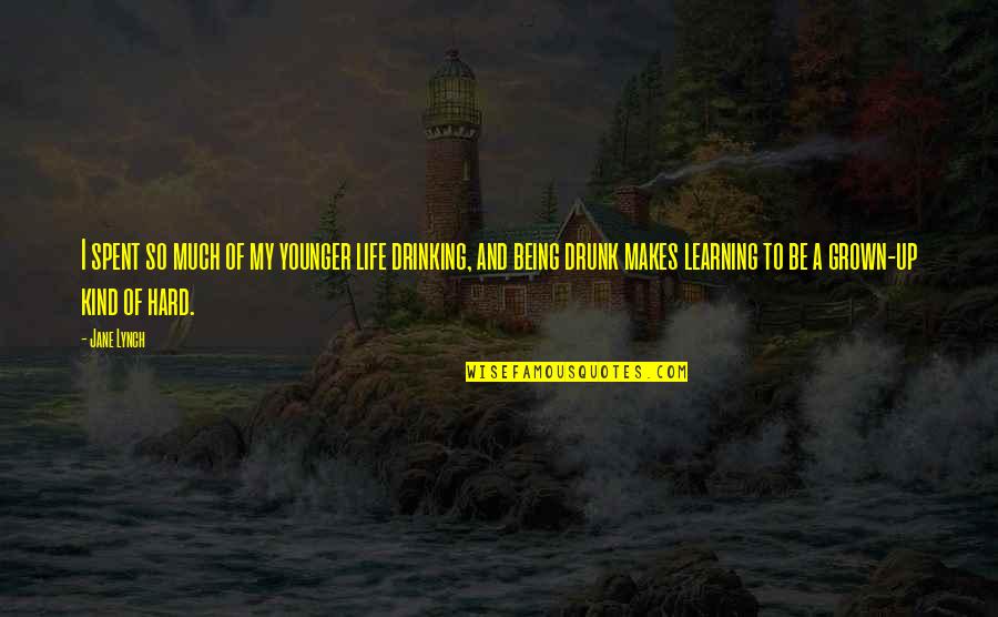 I've Grown So Much Quotes By Jane Lynch: I spent so much of my younger life