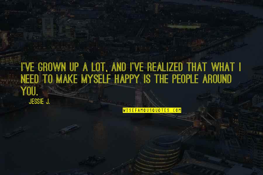 I've Grown Up Quotes By Jessie J.: I've grown up a lot, and I've realized