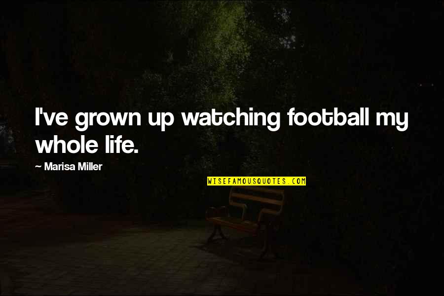I've Grown Up Quotes By Marisa Miller: I've grown up watching football my whole life.