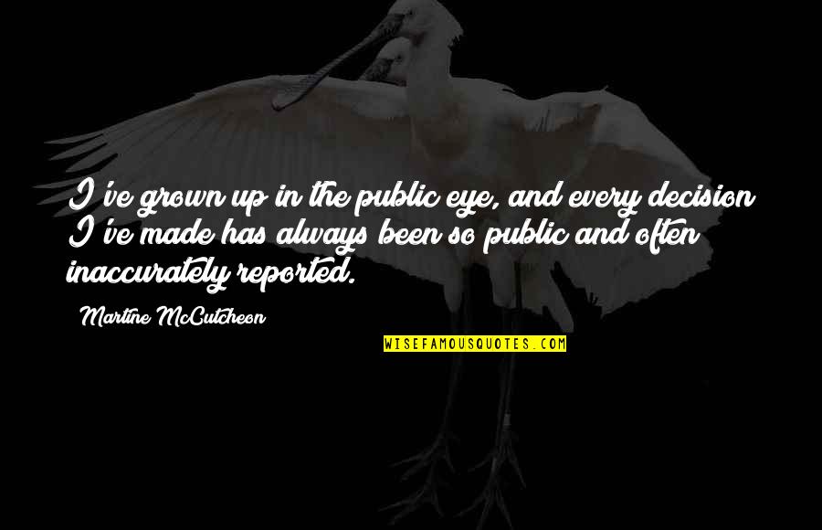 I've Grown Up Quotes By Martine McCutcheon: I've grown up in the public eye, and