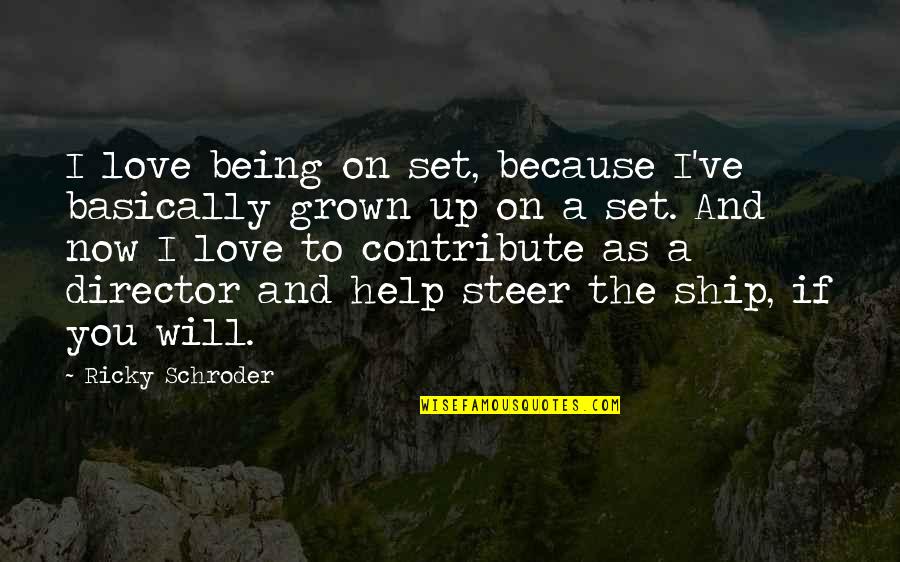 I've Grown Up Quotes By Ricky Schroder: I love being on set, because I've basically