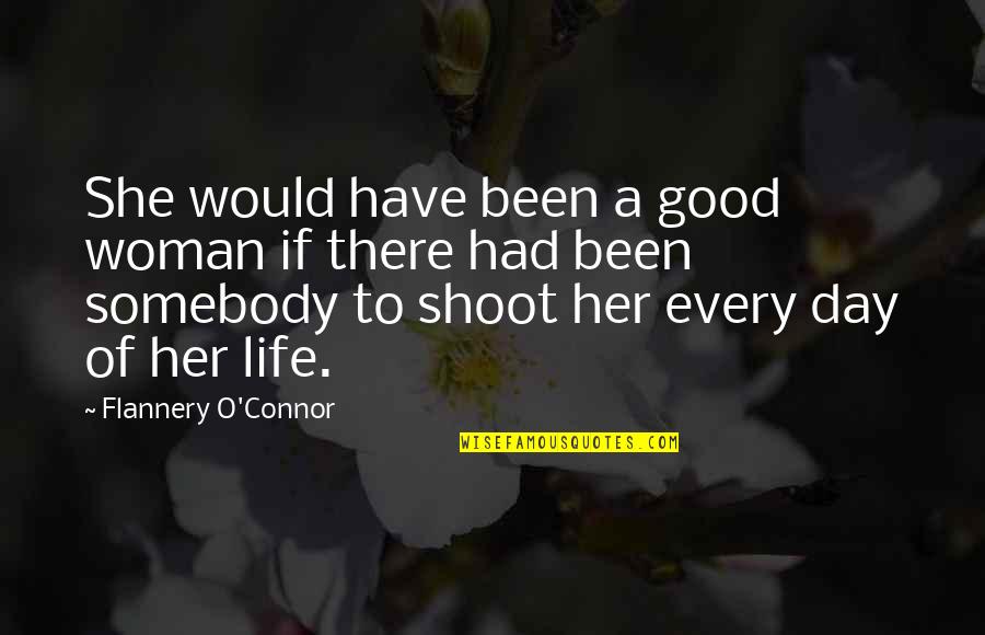 I've Had A Good Day Quotes By Flannery O'Connor: She would have been a good woman if
