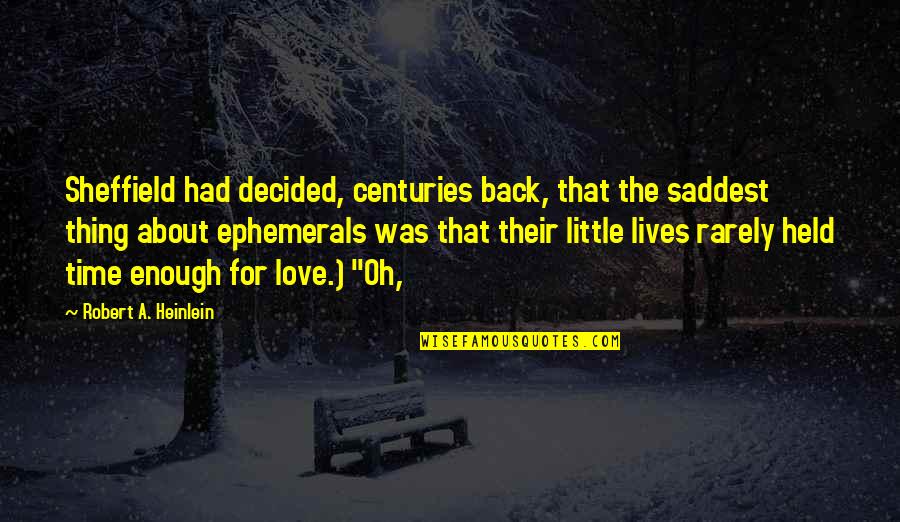 I've Had Enough Love Quotes By Robert A. Heinlein: Sheffield had decided, centuries back, that the saddest