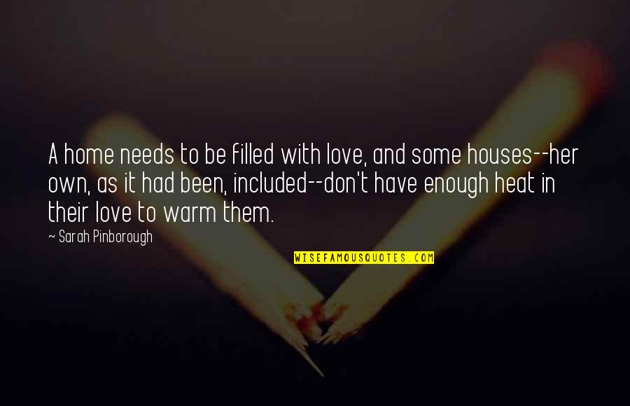 I've Had Enough Love Quotes By Sarah Pinborough: A home needs to be filled with love,