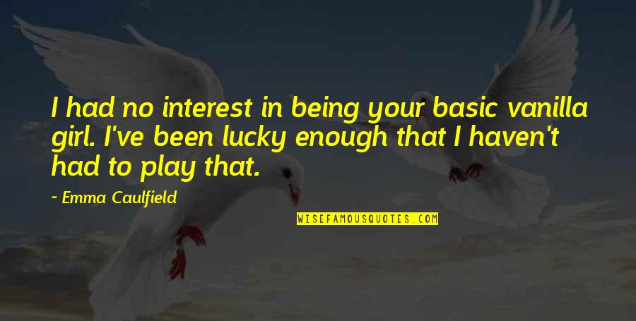 I've Had Enough Now Quotes By Emma Caulfield: I had no interest in being your basic