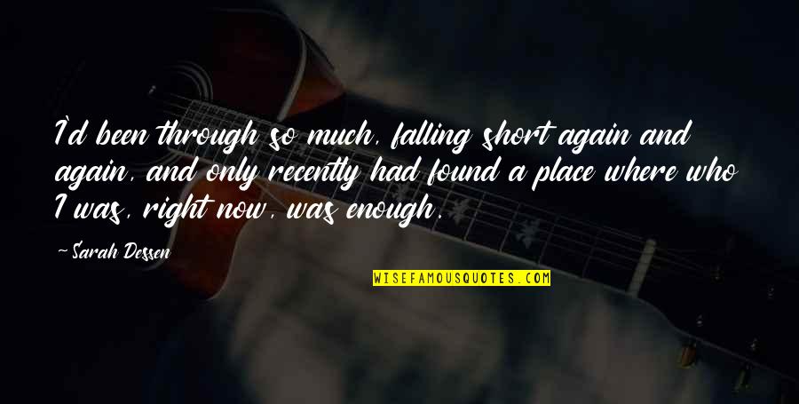 I've Had Enough Now Quotes By Sarah Dessen: I'd been through so much, falling short again