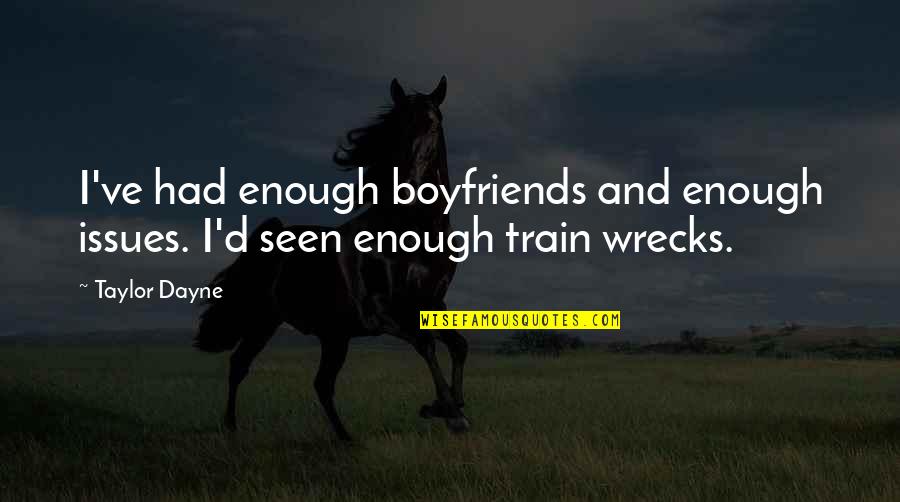 I've Had Enough Now Quotes By Taylor Dayne: I've had enough boyfriends and enough issues. I'd