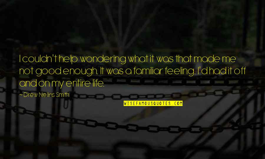 I've Had Enough Of Life Quotes By Drew Nellins Smith: I couldn't help wondering what it was that