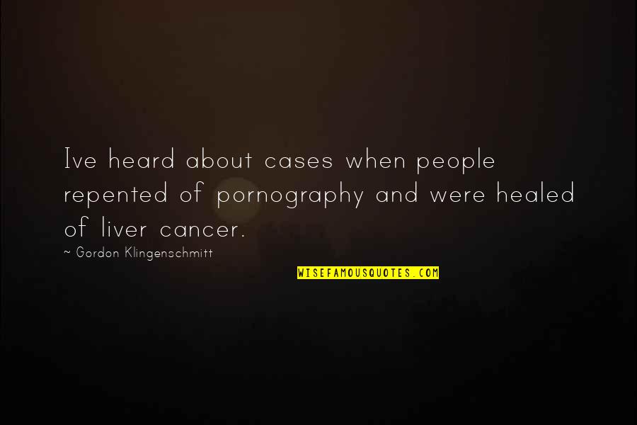 Ive Healed Quotes By Gordon Klingenschmitt: Ive heard about cases when people repented of Ive Healed Quotes By Gordon Klingenschmitt: Ive heard about cases when people repented of