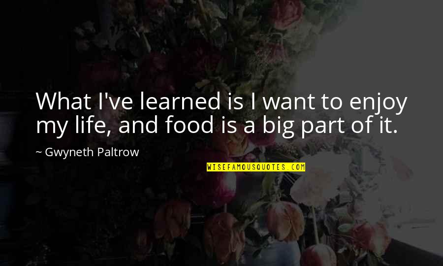 I've Learned Life Quotes By Gwyneth Paltrow: What I've learned is I want to enjoy