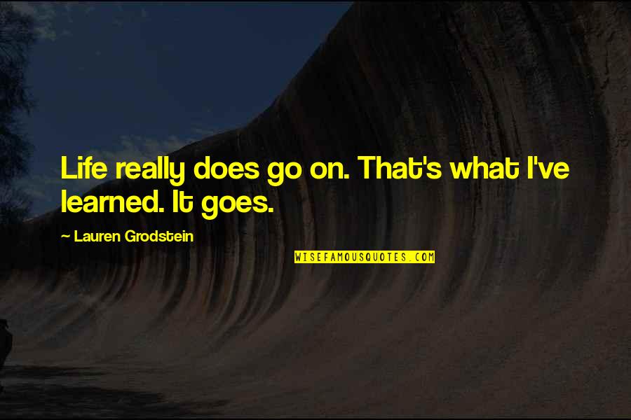 I've Learned Life Quotes By Lauren Grodstein: Life really does go on. That's what I've