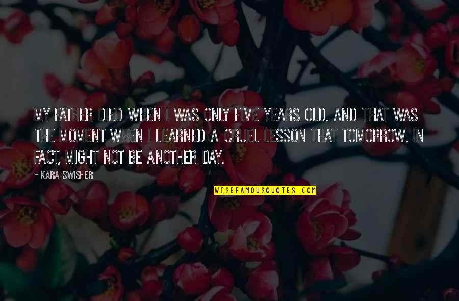 I've Learned My Lesson Quotes By Kara Swisher: My father died when I was only five