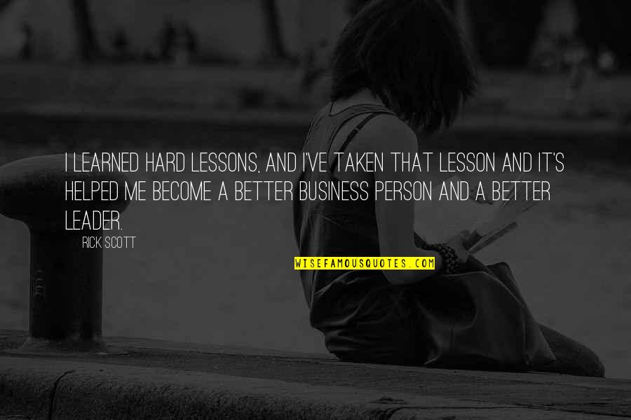 I've Learned My Lesson Quotes By Rick Scott: I learned hard lessons, and I've taken that