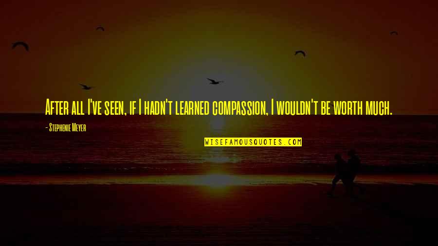 I've Learned Quotes By Stephenie Meyer: After all I've seen, if I hadn't learned