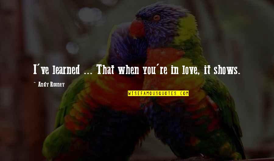 Ive Learned That Quotes By Andy Rooney: I've learned ... That when you're in love,