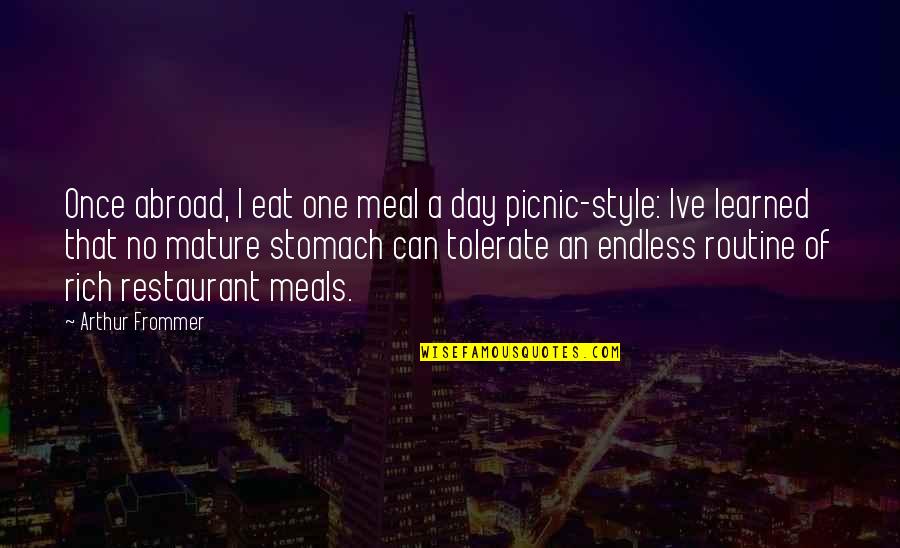 Ive Learned That Quotes By Arthur Frommer: Once abroad, I eat one meal a day