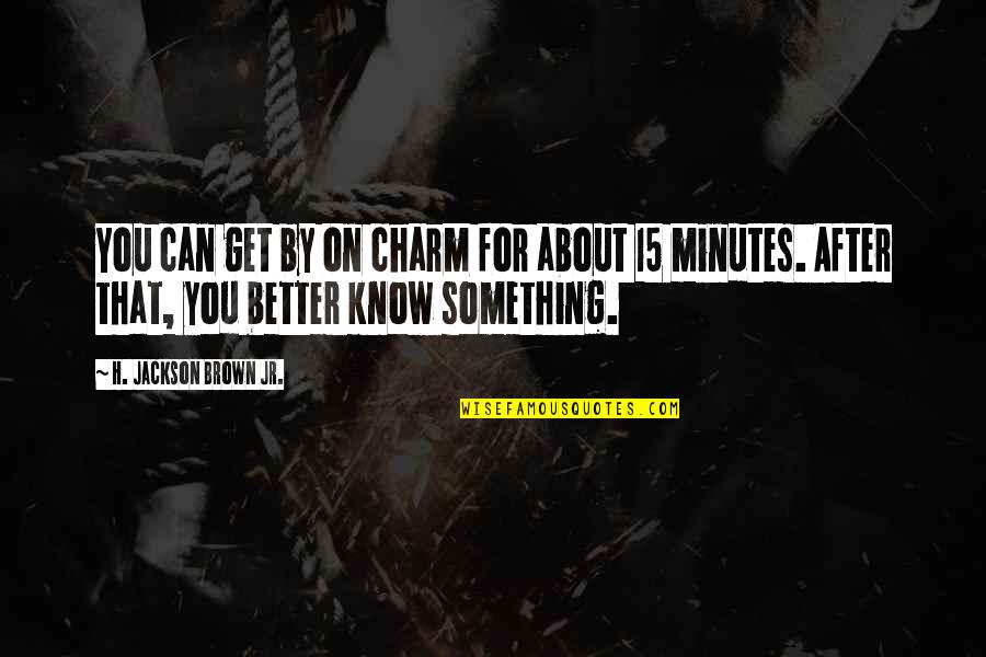 Ive Learned That Quotes By H. Jackson Brown Jr.: You can get by on charm for about