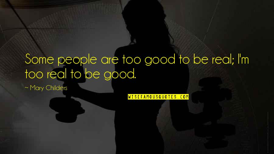 I've Learned To Accept The Things I Cannot Change Quotes By Mary Childers: Some people are too good to be real;