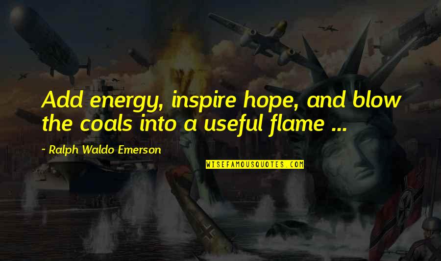 I've Learnt My Lesson Quotes By Ralph Waldo Emerson: Add energy, inspire hope, and blow the coals