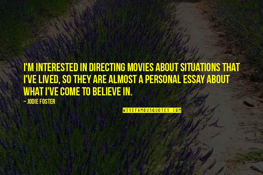 I've Lived Quotes By Jodie Foster: I'm interested in directing movies about situations that I've Lived Quotes By Jodie Foster: I'm interested in directing movies about situations that