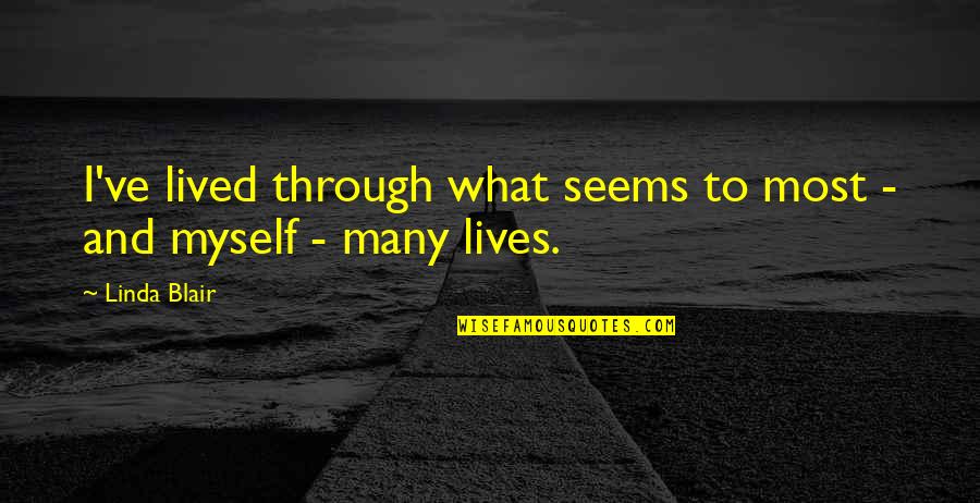 I've Lived Quotes By Linda Blair: I've lived through what seems to most -