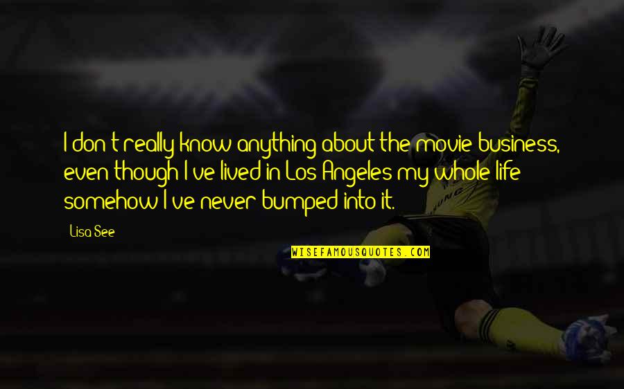 I've Lived Quotes By Lisa See: I don't really know anything about the movie I've Lived Quotes By Lisa See: I don't really know anything about the movie