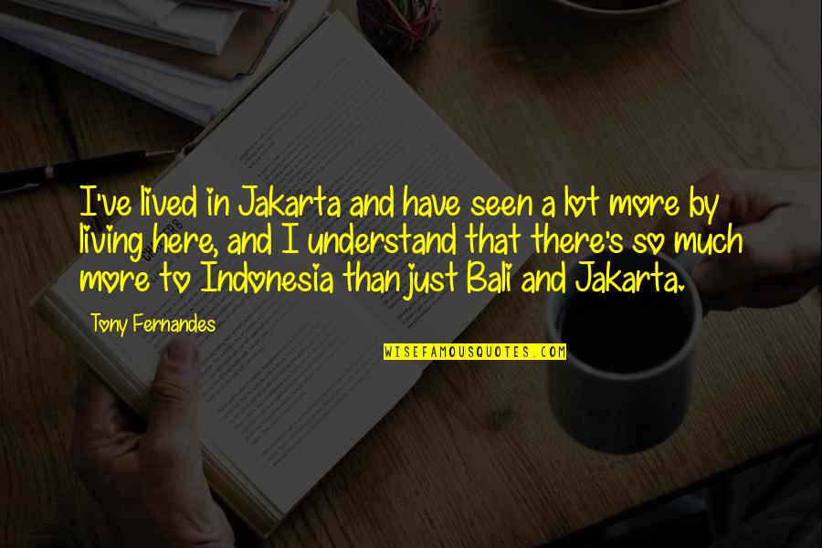 I've Lived Quotes By Tony Fernandes: I've lived in Jakarta and have seen a I've Lived Quotes By Tony Fernandes: I've lived in Jakarta and have seen a