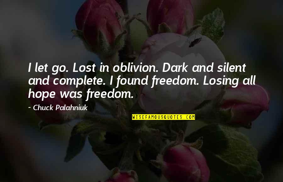 I've Lost All Hope Quotes By Chuck Palahniuk: I let go. Lost in oblivion. Dark and