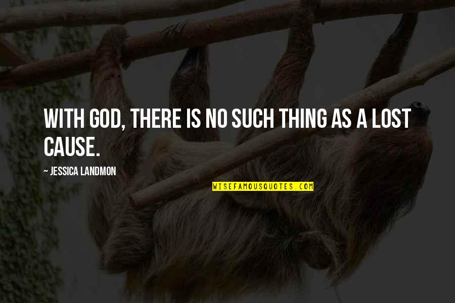 I've Lost All Hope Quotes By Jessica Landmon: With God, there is no such thing as