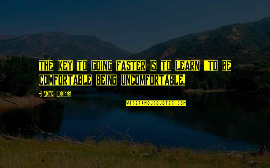 I've Lost Faith In Humanity Quotes By Adam Hodges: the key to going faster is to learn