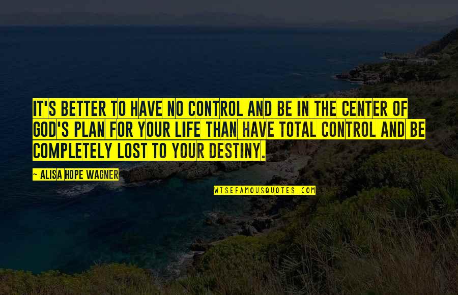 I've Lost Hope In Life Quotes By Alisa Hope Wagner: It's better to have no control and be