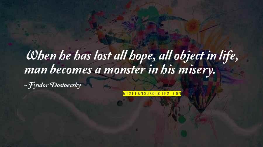 I've Lost Hope In Life Quotes By Fyodor Dostoevsky: When he has lost all hope, all object