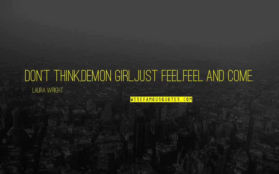 I've Lost Hope In Life Quotes By Laura Wright: Don't think,demon girl.Just feel.Feel and come.