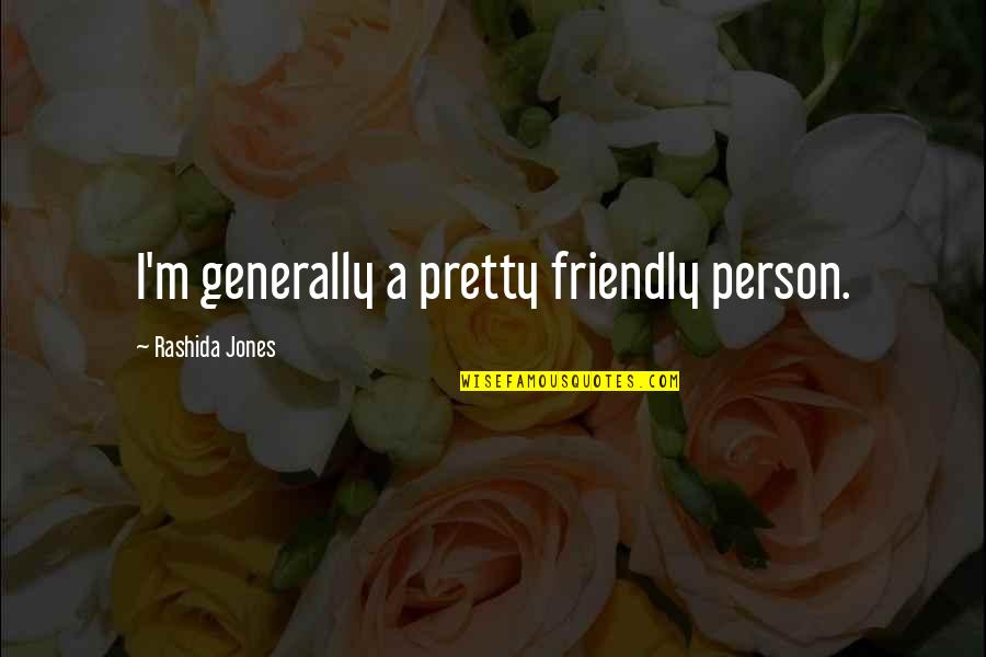 I've Lost Hope In Life Quotes By Rashida Jones: I'm generally a pretty friendly person.