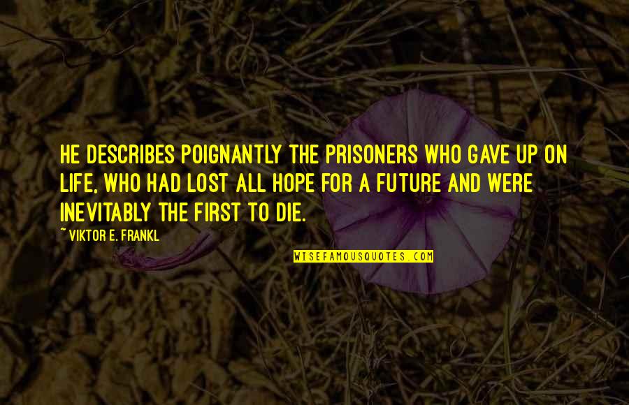 I've Lost Hope In Life Quotes By Viktor E. Frankl: He describes poignantly the prisoners who gave up