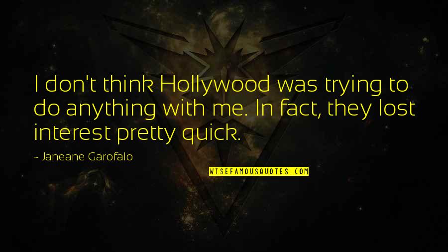 I've Lost Interest Quotes By Janeane Garofalo: I don't think Hollywood was trying to do