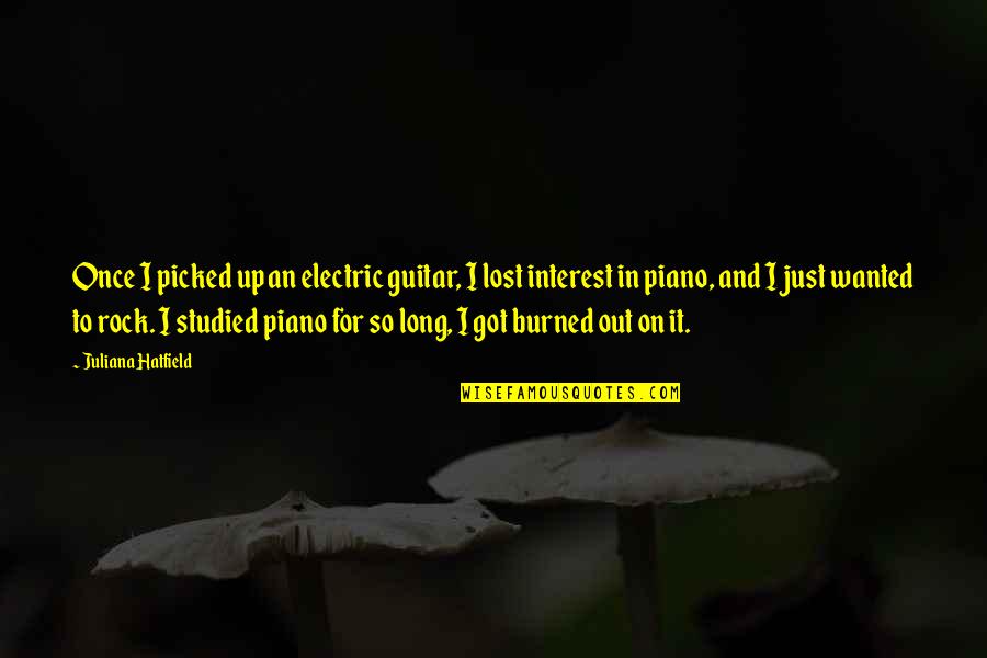 I've Lost Interest Quotes By Juliana Hatfield: Once I picked up an electric guitar, I
